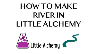 How To Make River In Little Alchemy