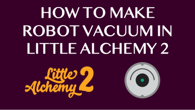 How To Make Robot Vacuum In Little Alchemy 2