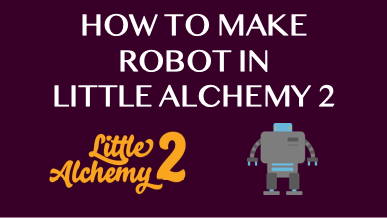 How To Make Robot In Little Alchemy 2