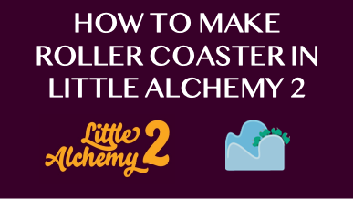 How To Make Roller Coaster In Little Alchemy 2