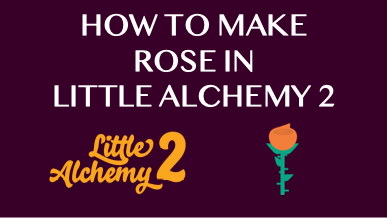 How To Make Rose In Little Alchemy 2
