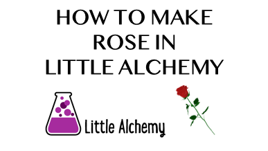 How To Make Rose In Little Alchemy