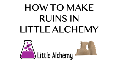 How To Make Ruins In Little Alchemy
