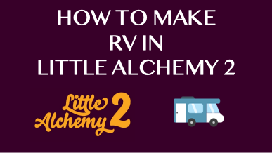 How To Make Rv In Little Alchemy 2