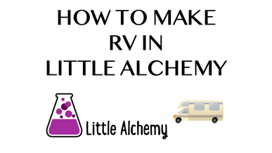 How To Make Rv In Little Alchemy