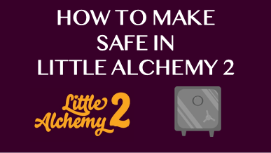 How To Make Safe In Little Alchemy 2
