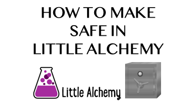 How To Make Safe In Little Alchemy
