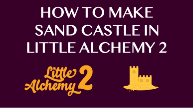 How To Make Sand Castle In Little Alchemy 2