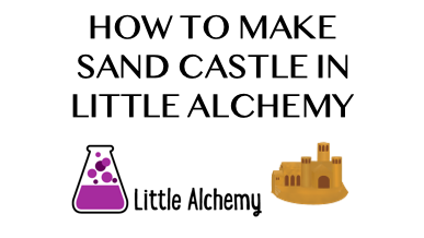 How To Make Sand Castle In Little Alchemy