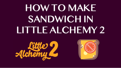 How To Make Sandwich In Little Alchemy 2