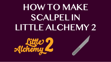 How To Make Scalpel In Little Alchemy 2