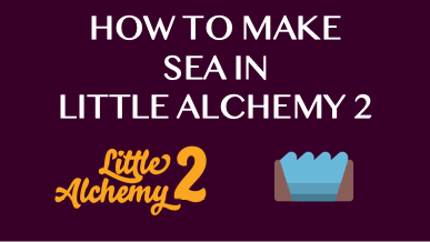 How To Make Sea In Little Alchemy 2