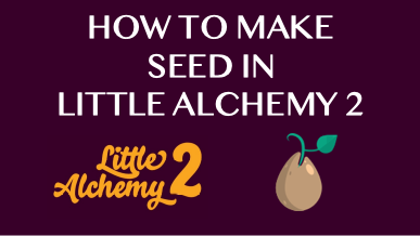 How To Make Seed In Little Alchemy 2