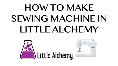How To Make Sewing Machine In Little Alchemy