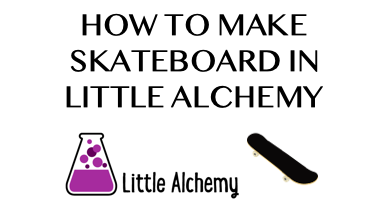 How To Make Skateboard In Little Alchemy