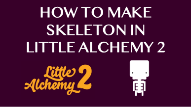 How To Make Skeleton In Little Alchemy 2
