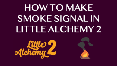 How To Make Smoke Signal In Little Alchemy 2