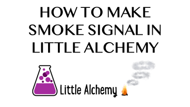 How To Make Smoke Signal In Little Alchemy