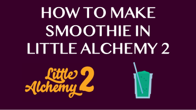 How To Make Smoothie In Little Alchemy 2