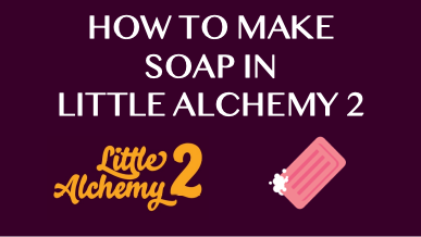 How To Make Soap In Little Alchemy 2