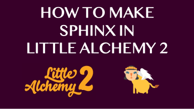 How To Make Sphinx In Little Alchemy 2