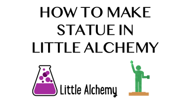 How To Make Statue In Little Alchemy
