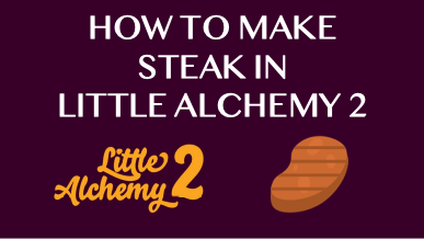 How To Make Steak In Little Alchemy 2
