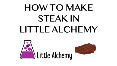 How To Make Steak In Little Alchemy