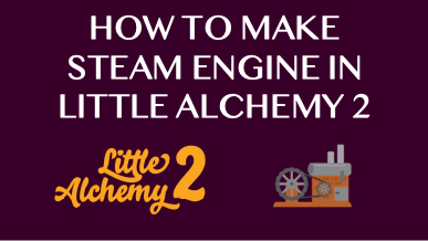 How To Make Steam Engine In Little Alchemy 2