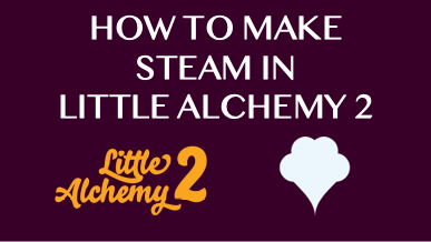 How To Make Steam In Little Alchemy 2