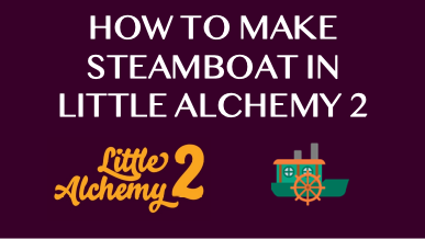 How To Make Steamboat In Little Alchemy 2