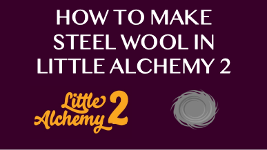 How To Make Steel Wool In Little Alchemy 2