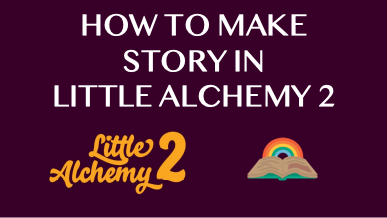 How To Make Story In Little Alchemy 2