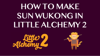 How To Make Sun Wukong In Little Alchemy 2