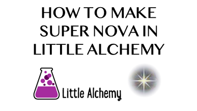 How To Make Super Nova In Little Alchemy