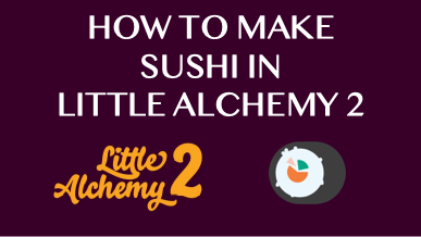 How To Make Sushi In Little Alchemy 2