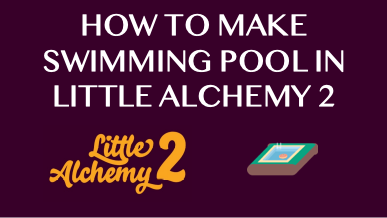 How To Make Swimming Pool In Little Alchemy 2