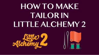 How To Make Tailor In Little Alchemy 2