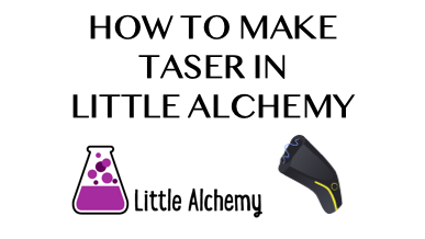 How To Make Taser In Little Alchemy