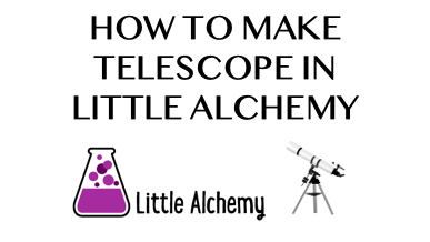 How To Make Telescope In Little Alchemy
