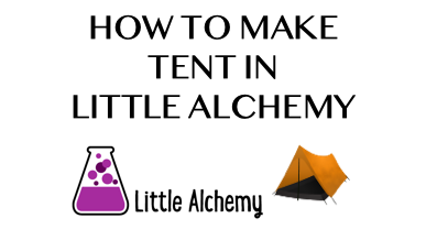 How To Make Tent In Little Alchemy