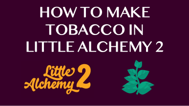 How To Make Tobacco In Little Alchemy 2