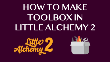 How To Make Toolbox In Little Alchemy 2