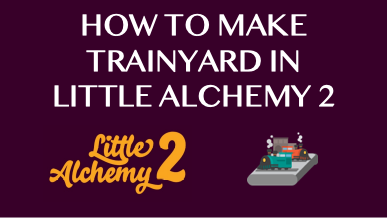 How To Make Trainyard In Little Alchemy 2
