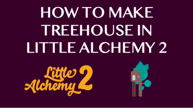 How To Make Treehouse In Little Alchemy 2