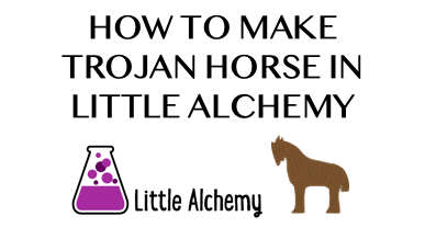 How To Make Trojan Horse In Little Alchemy