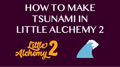 How To Make Tsunami In Little Alchemy 2