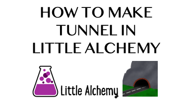 How To Make Tunnel In Little Alchemy