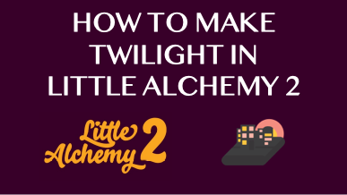 How To Make Twilight In Little Alchemy 2