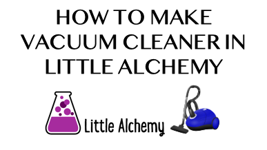 How To Make Vacuum Cleaner In Little Alchemy